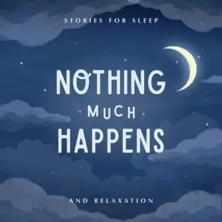 Nothing much happens: bedtime stories to help you sleep